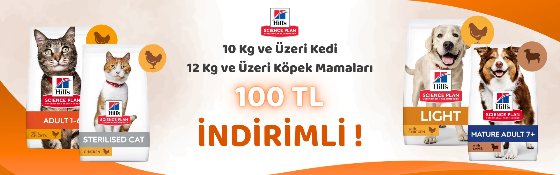 Hill's Science Plan 12 Kg ve Üzeri Köpek Mamalarında 100 TL İndirim ve Hill's Science Plan 10 Kg ve Üzeri Kedi Mamalarında 100 TL İndirim