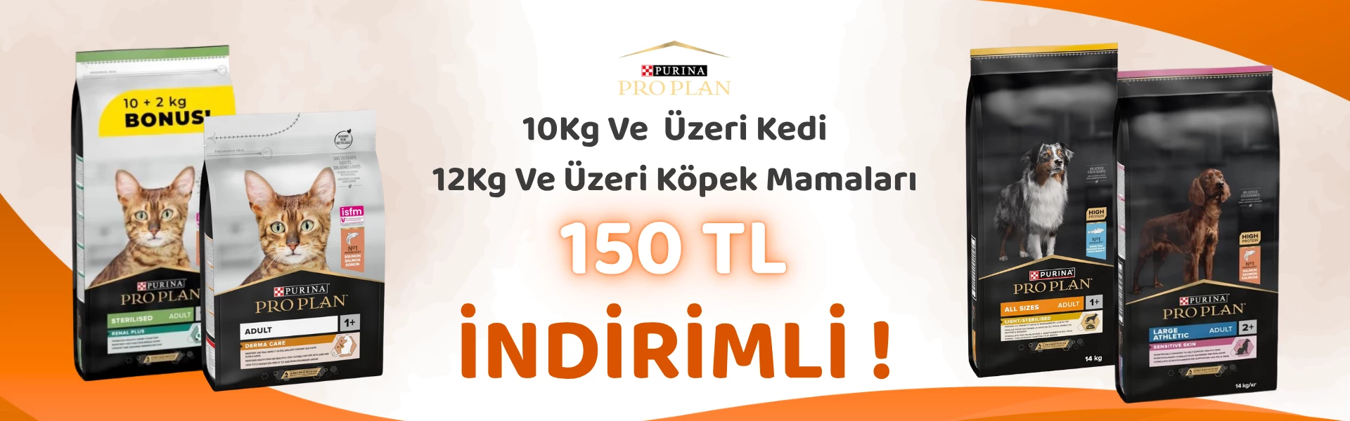 Pro Plan 10 Kg ve Üzeri Kedi Mamalarında 150 TL İndirim ve Pro Plan 12 Kg ve Üzeri Köpek Mamalarında 150 TL İndirim